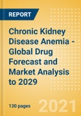 Chronic Kidney Disease Anemia - Global Drug Forecast and Market Analysis to 2029- Product Image