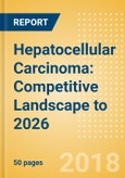 Hepatocellular Carcinoma: Competitive Landscape to 2026- Product Image