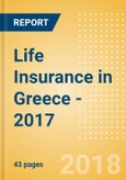 Strategic Market Intelligence: Life Insurance in Greece - 2017- Product Image