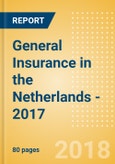 Strategic Market Intelligence: General Insurance in the Netherlands - 2017- Product Image