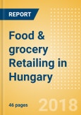 Food & grocery Retailing in Hungary, Market Shares, Summary and Forecasts to 2022- Product Image