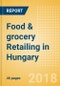 Food & grocery Retailing in Hungary, Market Shares, Summary and Forecasts to 2022 - Product Thumbnail Image
