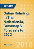 Online Retailing in The Netherlands, Summary & Forecasts to 2022- Product Image