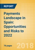 Payments Landscape in Spain: Opportunities and Risks to 2022- Product Image