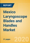 Mexico Laryngoscope Blades and Handles Market Outlook to 2025 - Laryngoscope Handles and Laryngoscope Blades- Product Image