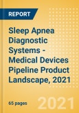 Sleep Apnea Diagnostic Systems - Medical Devices Pipeline Product Landscape, 2021- Product Image