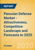 Peruvian Defense Market - Attractiveness, Competitive Landscape and Forecasts to 2025- Product Image
