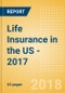 Strategic Market Intelligence: Life Insurance in the US - 2017 - Product Thumbnail Image
