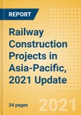 Railway Construction Projects in Asia-Pacific, 2021 Update- Product Image