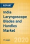 India Laryngoscope Blades and Handles Market Outlook to 2025 - Laryngoscope Handles and Laryngoscope Blades - Product Thumbnail Image