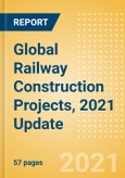 Global Railway Construction Projects, 2021 Update- Product Image