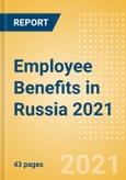 Employee Benefits in Russia 2021- Product Image