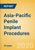 Asia-Pacific Penile Implant Procedures Outlook to 2025 - Penile Implant Procedures using Inflatable Penile Implants and Penile Implant Procedures using Semi-Rigid Penile Implants- Product Image