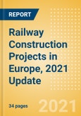 Railway Construction Projects in Europe, 2021 Update- Product Image