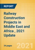 Railway Construction Projects in Middle East and Africa (MEA), 2021 Update- Product Image
