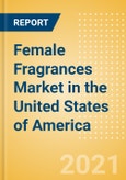 Female Fragrances (Fragrances) Market in the United States of America - Outlook to 2024; Market Size, Growth and Forecast Analytics (updated with COVID-19 Impact)- Product Image