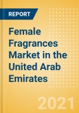 Female Fragrances (Fragrances) Market in the United Arab Emirates - Outlook to 2024; Market Size, Growth and Forecast Analytics (updated with COVID-19 Impact)- Product Image