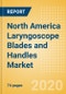 North America Laryngoscope Blades and Handles Market Outlook to 2025 - Laryngoscope Handles and Laryngoscope Blades - Product Thumbnail Image