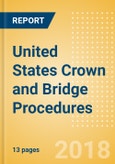 United States Crown and Bridge Procedures Outlook to 2025- Product Image