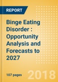 Binge Eating Disorder (BED): Opportunity Analysis and Forecasts to 2027- Product Image