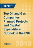 Top Oil and Gas Companies Planned Projects and Capital Expenditure Outlook in the FSU - Gazprom Leads Capex across Oil and Gas Value Chain- Product Image