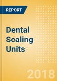 Dental Scaling Units (Dental Devices) - Global Market Analysis and Forecast Model- Product Image