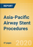 Asia-Pacific Airway Stent Procedures Outlook to 2025 - Airway Stenting Procedures for Other Indications and Malignant Airway Obstruction Stenting Procedures- Product Image