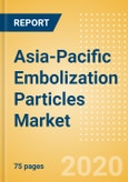 Asia-Pacific Embolization Particles Market Outlook to 2025 - Microspheres, Radioembolization Particles, PolyVinyl Alcohol (PVA) Particles and Drug-Eluting Beads- Product Image