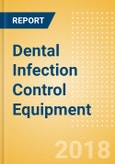 Dental Infection Control Equipment (Dental Devices) - Global Market Analysis and Forecast Model- Product Image
