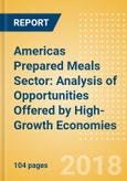 Opportunities in the Americas Prepared Meals Sector: Analysis of Opportunities Offered by High-Growth Economies- Product Image