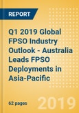 Q1 2019 Global FPSO Industry Outlook - Australia Leads FPSO Deployments in Asia-Pacific- Product Image
