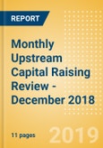 Monthly Upstream Capital Raising Review - December 2018- Product Image