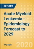 Acute Myeloid Leukemia - Epidemiology Forecast to 2029- Product Image