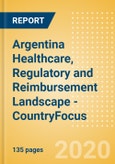 Argentina Healthcare, Regulatory and Reimbursement Landscape - CountryFocus- Product Image