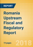 Romania Upstream Fiscal and Regulatory Report - Uncertainty Clouds Regulatory Landscape Despite Passage of Offshore Law- Product Image