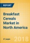 Breakfast Cereals (Bakery & Cereals) Market in North America - Outlook to 2022: Market Size, Growth and Forecast Analytics - Product Thumbnail Image