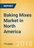Baking Mixes (Bakery & Cereals) Market in North America - Outlook to 2022: Market Size, Growth and Forecast Analytics- Product Image
