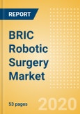 BRIC Robotic Surgery Market Outlook to 2025 - Robotic Surgical System Disposables and Robotic Surgical Systems- Product Image