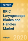 BRIC Laryngoscope Blades and Handles Market Outlook to 2025 - Laryngoscope Handles and Laryngoscope Blades- Product Image