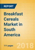 Breakfast Cereals (Bakery & Cereals) Market in South America - Outlook to 2022: Market Size, Growth and Forecast Analytics- Product Image