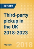 Third-party pickup in the UK 2018-2023- Product Image