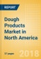Dough Products (Bakery & Cereals) Market in North America - Outlook to 2022: Market Size, Growth and Forecast Analytics - Product Thumbnail Image