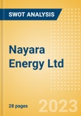 Nayara Energy Ltd - Strategic SWOT Analysis Review- Product Image