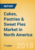 Cakes, Pastries & Sweet Pies (Bakery & Cereals) Market in North America - Outlook to 2022: Market Size, Growth and Forecast Analytics- Product Image