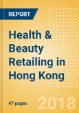Health & Beauty Retailing in Hong Kong, Market Shares, Summary and Forecasts to 2022- Product Image