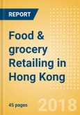 Food & grocery Retailing in Hong Kong, Market Shares, Summary and Forecasts to 2022- Product Image