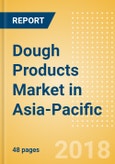 Dough Products (Bakery & Cereals) Market in Asia-Pacific - Outlook to 2022: Market Size, Growth and Forecast Analytics- Product Image