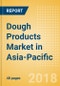 Dough Products (Bakery & Cereals) Market in Asia-Pacific - Outlook to 2022: Market Size, Growth and Forecast Analytics - Product Thumbnail Image