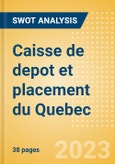 Caisse de depot et placement du Quebec - Strategic SWOT Analysis Review- Product Image
