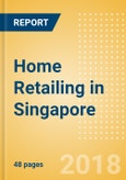 Home Retailing in Singapore, Market Shares, Summary and Forecasts to 2022- Product Image